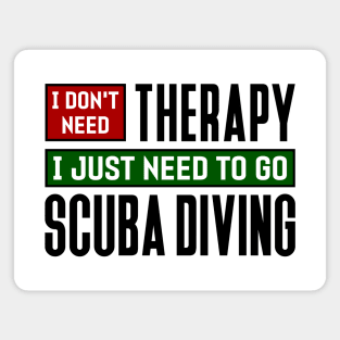 I don't need therapy, I just need to go scuba diving Magnet